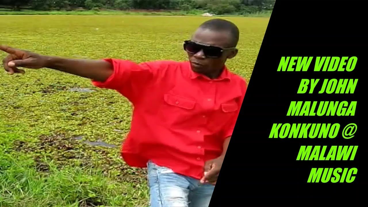  JOHN MALUNGA KONKUNO NEW MALAWI OFFICIAL VIDEO
