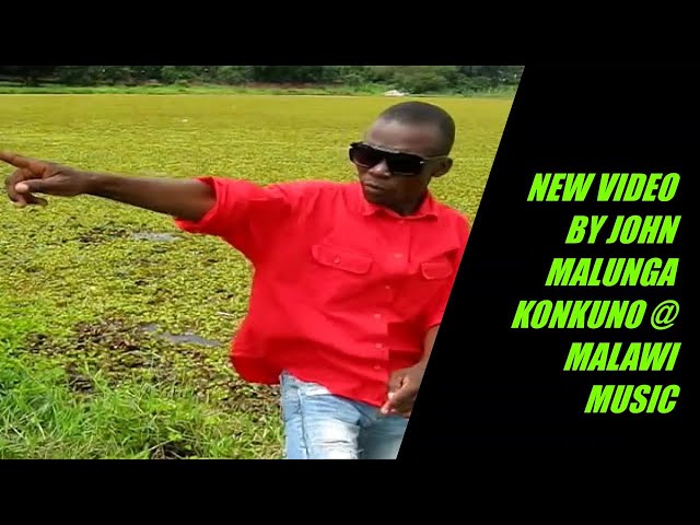 JOHN MALUNGA KONKUNO NEW MALAWI OFFICIAL VIDEO class=