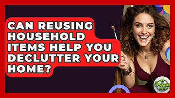 Can Reusing Household Items Help You Declutter Your Home? | The Upcycle Lab