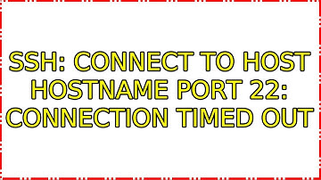 Ubuntu: ssh: connect to host HOSTNAME port 22: Connection timed out (2 Solutions!!)
