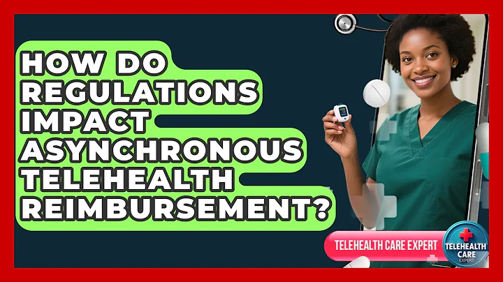 How Do Regulations Impact Asynchronous Telehealth Reimbursement? - Telehealth Care Expert