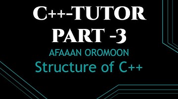 C++ programming Kutaa 3 || Afaan Oromoon | Basics of c++ (Structure of C++)