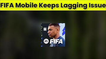 How To Fix FIFA Mobile App Keeps Lagging Issue Android & Ios - 2022