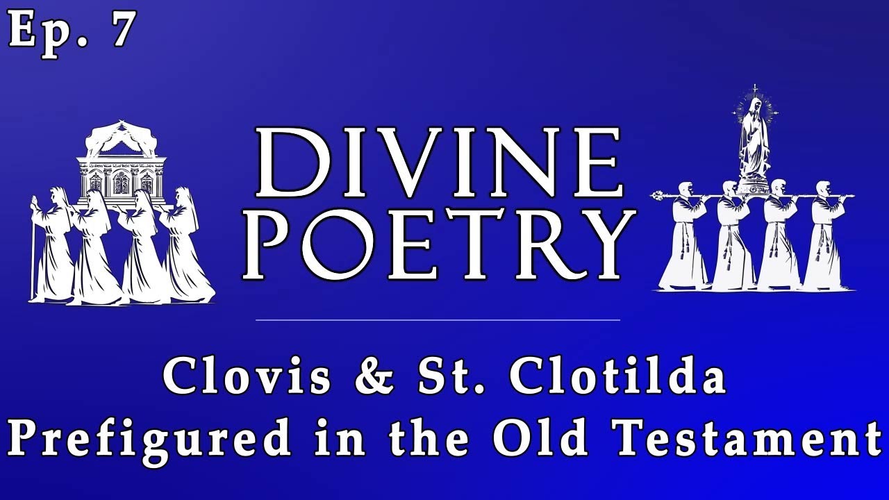 Divine Poetry - Ep.7 - Clovis & St. Clotilda Prefigured