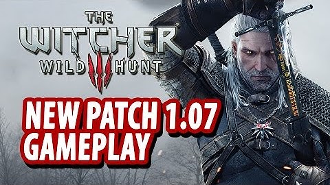What You Should Know About Patch 1.07 - The Witcher 3: Wild Hunt