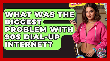 What Was The Biggest Problem With 90s Dial-up Internet? - I