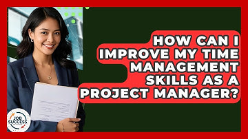 How Can I Improve My Time Management Skills As A Project Manager? - Job Success Network