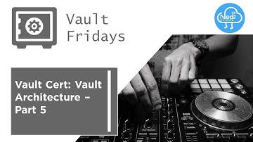 Vault Certification: Vault Architecture - Part 5