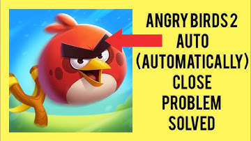 How To Solve Angry Birds 2 App Auto(Automatically) Close Problem || Rsha26 Solutions