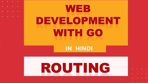 Web Development With Go | Hindi | Routing (using gorilla/mux)
