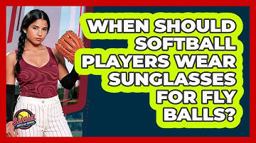 When Should Softball Players Wear Sunglasses For Fly Balls? - Softball Basics and Beyond