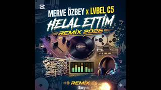 Merve Özbey & Lvbel C5 - Helal Ettim (Remix 2026)(Sayın Prodüksiyon)