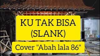 #kutakbisa #abahlala #slank                KU TAK BISA (SLANK) || COVER ABAH LALA 86 | VIRAL TIKTOK