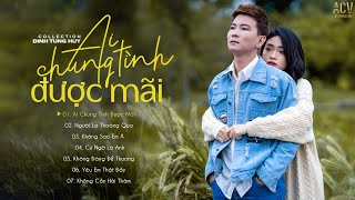 Đinh Tùng Huy 2021 | Ai Chung Tình Được Mãi, Người Lạ Thoáng Qua | Nhạc Trẻ Ballad Hay Nhất 2021