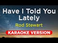 Have i told you lately  rod stewart karaoke version with lyrics