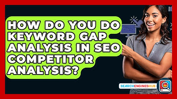 How Do You Do Keyword Gap Analysis In SEO Competitor Analysis? - SearchEnginesHub.com