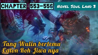 Tang Wulin bertemu Calon Roh Jiwa nya || Novel Soul Land 3 || Chapter 553 - 556