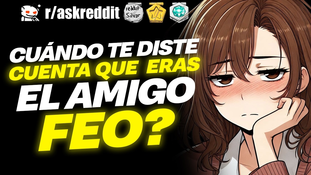 ¿Cuándo supiste que ERAS el ¨AMIGO FEO¨? 😪 - Preguntas de Reddit.