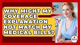 Why Might My Coverage Explanation Not Match My Medical Bills | Medicare Made Simple Guide News