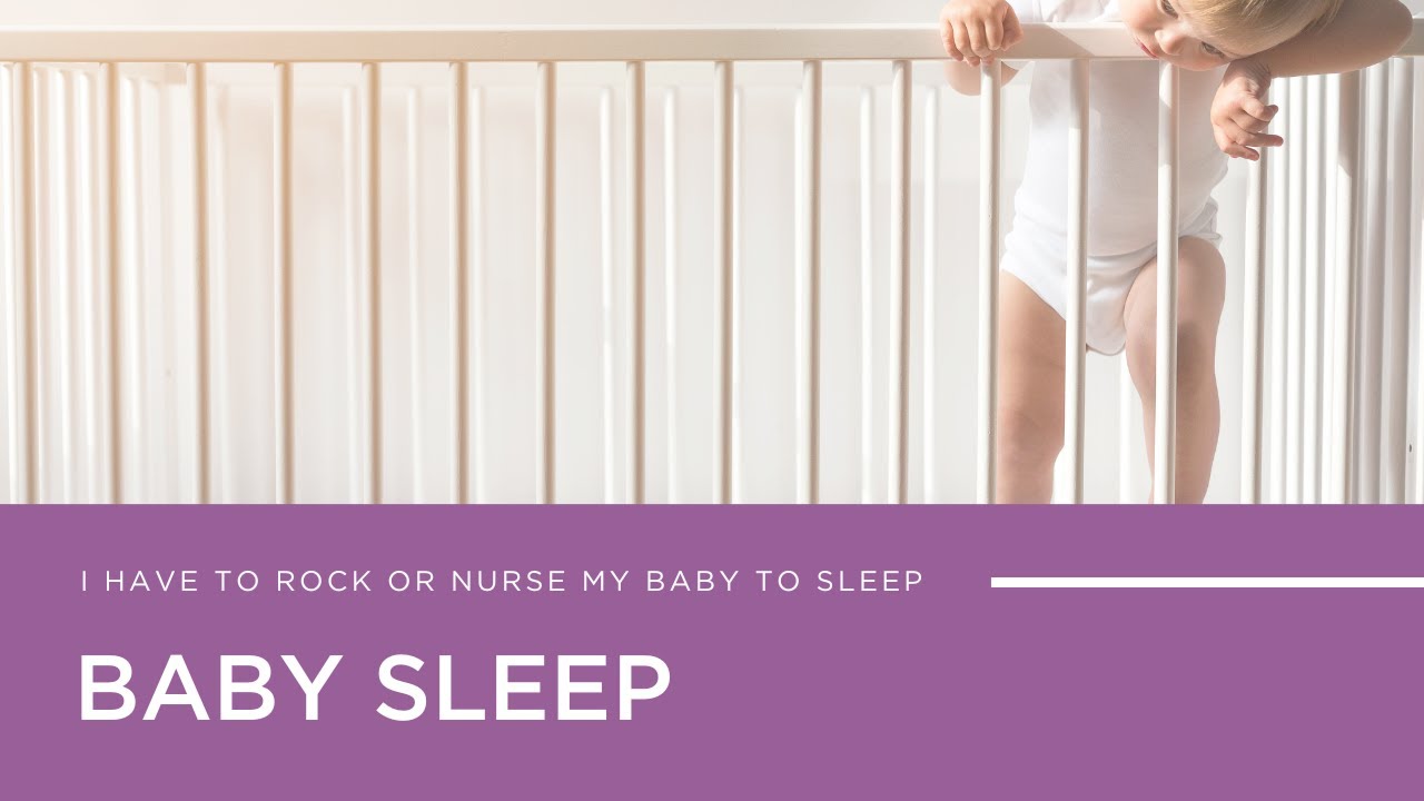 Baby Sleep I Have to Rock or Nurse My Baby to Sleep YouTube