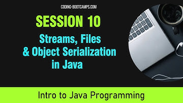 Java for Beginners:  Session 10 - Streams, Files, & Object Serialization in Sequential Files