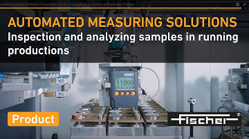 Automated Measurement Solutions | Inspection and analyzing samples in running productions | Fischer