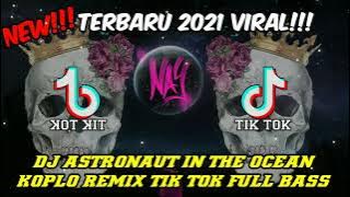 DJ ASTRONAUT IN THE OCEAN KOPLO REMIX TIK TOK FULL BASS VIRAL TERBARU 2021 JEDAG JEDUG RUGI GAK PLAY