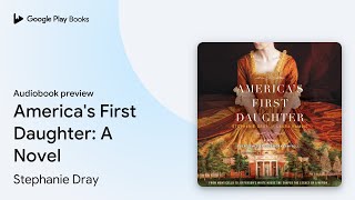 America's First Daughter: A Novel by Stephanie Dray · Audiobook preview