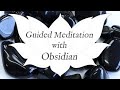 🙏 OBSIDIAN Guided Meditation 🙏 | Stone of Severance & Protection | Crystal Healing Techniques