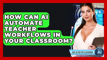 How Can AI Automate Teacher Workflows In Your Classroom? - Safe AI for The Classroom