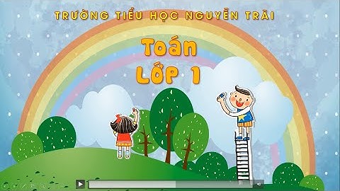 Toán 1: BẢNG CÁC SỐ TỪ 1 ĐẾN 100