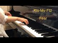ピアノ演奏「Fear/ Kis-My-Ft2」【耳コピ】