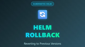 Helm Rollback Tutorial: Revert Kubernetes Releases to Previous Versions
