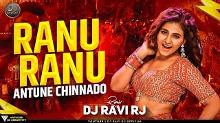 Ranu Ranu Antune Chinnado Dj Song | Trending Mix | Ranu Ranu Antune Chinnado | DJ Ravi Rj