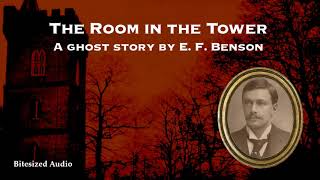 The Room in the Tower | A Ghost Story by E. F. Benson | A Bitesized Audio Production