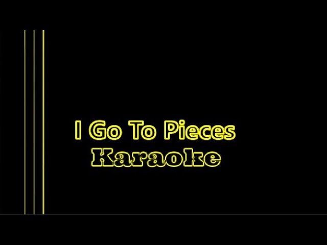 I Go To Pieces - Karaoke