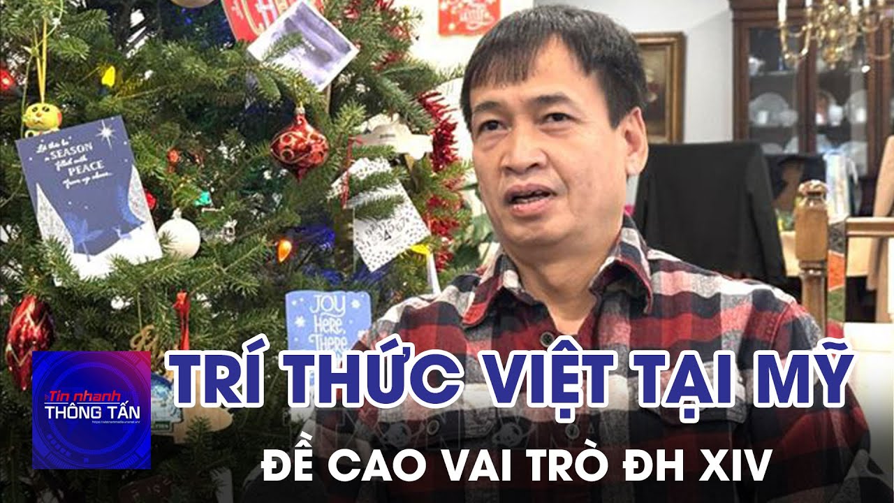 Trí thức Việt tại Mỹ đề cao vai trò của Đại hội XIV | Tin nhanh Thông tấn
