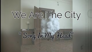 We Are The City - Song In My Head [Lyric Video]