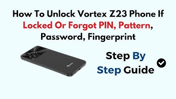 How To Unlock Vortex Z23 Phone If Locked Or Forgot PIN, Pattern, Password, Fingerprint