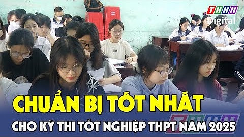 Chuẩn bị tốt nhất cho kỳ thi tốt nghiệp năm 2025 | Hà Nam TV