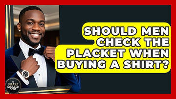 Should Men Check The Placket When Buying A Shirt? - The Sharp Dressed Gent