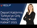Deport Kaldırma 2021 | Türkiye’ye Giriş Yasağı Nasıl Kalkar?
