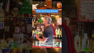 POV: You’re at a dive bar