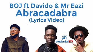 BOJ ft Davido & Mr Eazi Abracadabra (Lyrics Video)