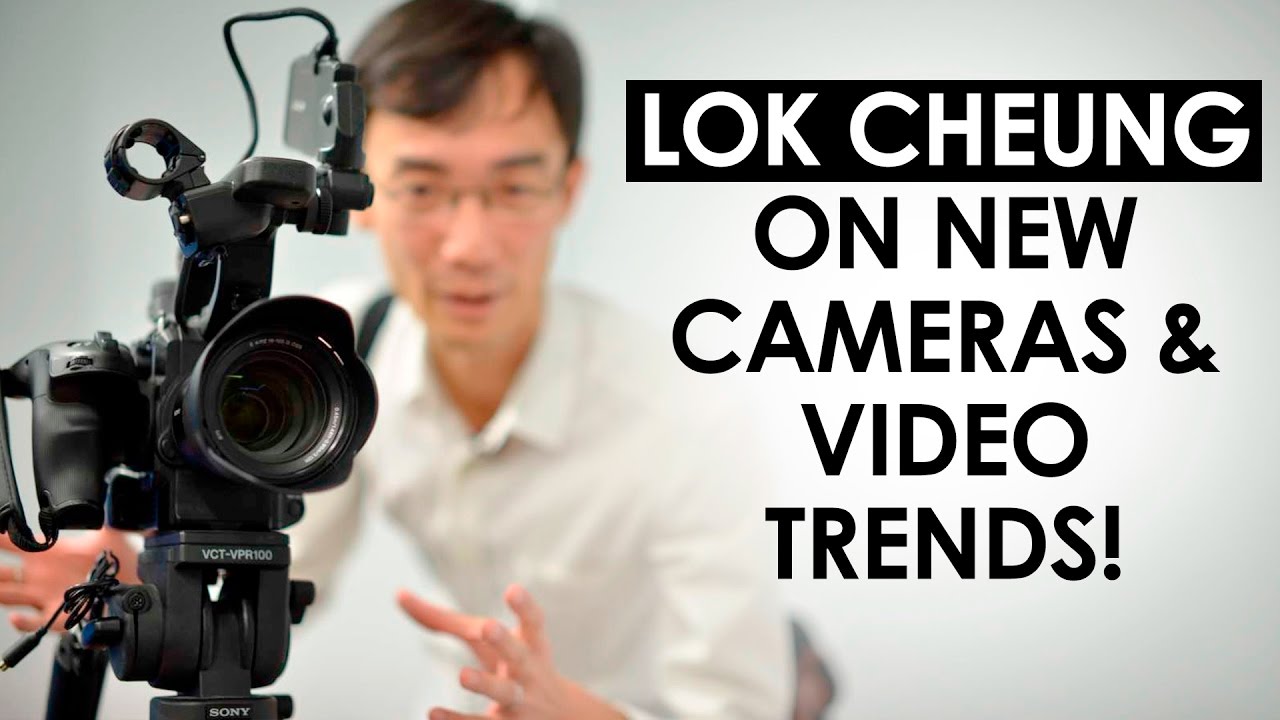 Lok Cheung Interview on New Cameras for Vlogging & Online Video Trends youtube equipment needed