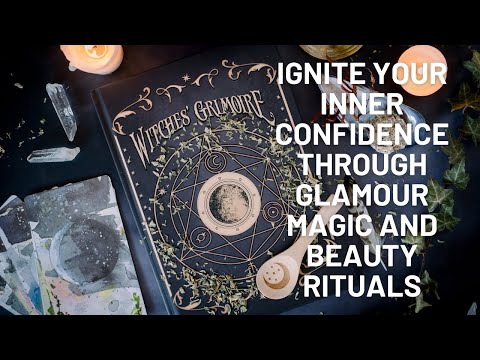 Ignite Your Inner Confidence through Glamour Magic and Beauty Rituals