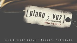 Miniatura de ""Quero Louvar-Te" [ Piano e Voz, Amigos e Pertences - Paulo César Baruk e Leandro Rodrigues ]"