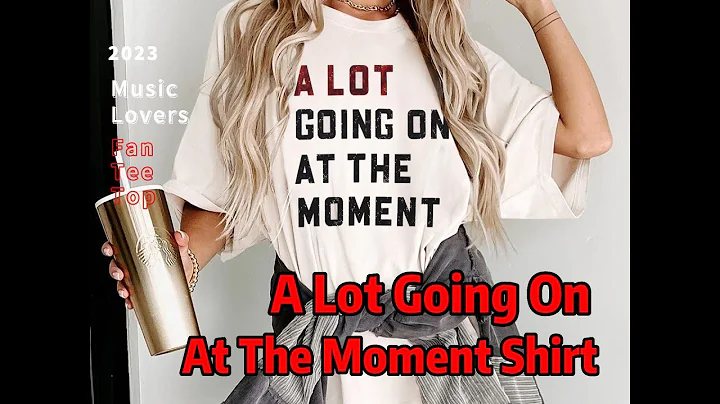 A Lot Going On at The Moment Shirt