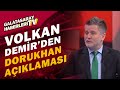 Volkan Demir: "Galatasaray Dorukhan İle İlgileniyor"