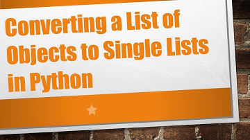 Converting a List of Objects to Single Lists in Python